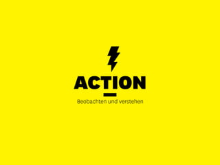 ACTION
Beobachten und verstehen
 