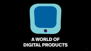 14
A WORLD OF
DIGITAL PRODUCTS
 