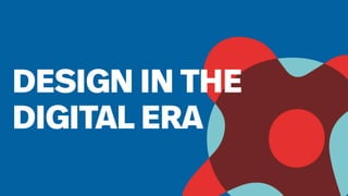 20
DESIGN IN THE
DIGITAL ERA
 