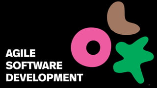 37
AGILE
SOFTWARE
DEVELOPMENT
 