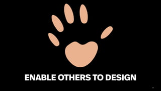 60
ENABLE OTHERS TO DESIGN
 