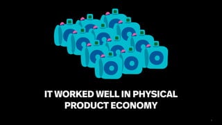 7
IT WORKED WELL IN PHYSICAL
PRODUCT ECONOMY
 