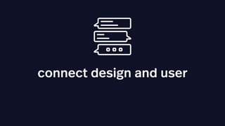 connect design and user
 