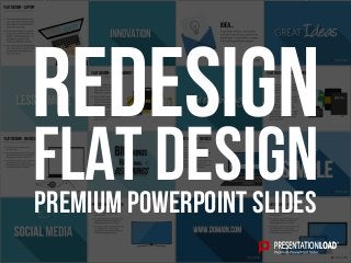 PREMIUM POWERPOINT SLIDES
Flat design
Redesign
 