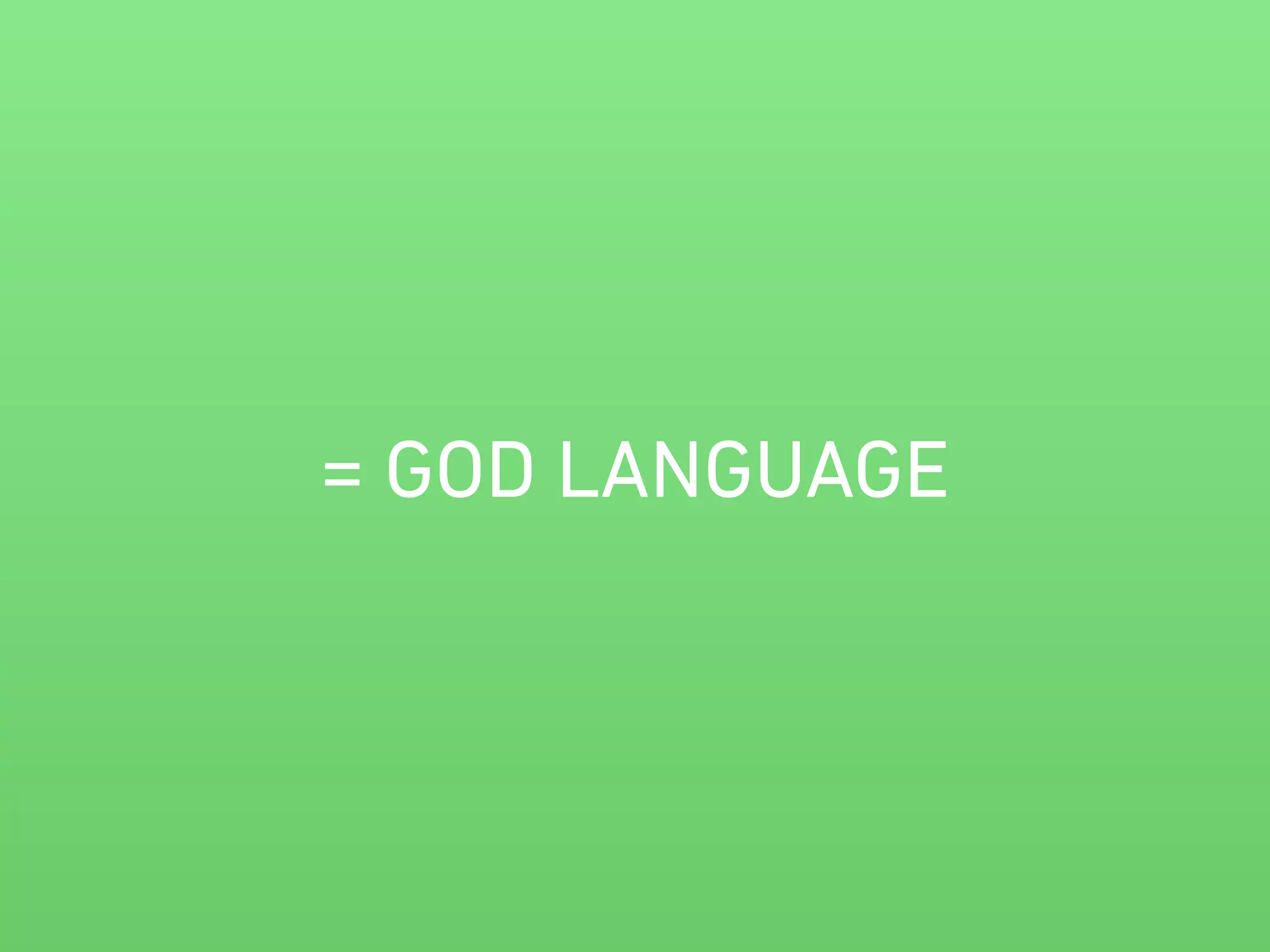 = GOD LANGUAGE 
 