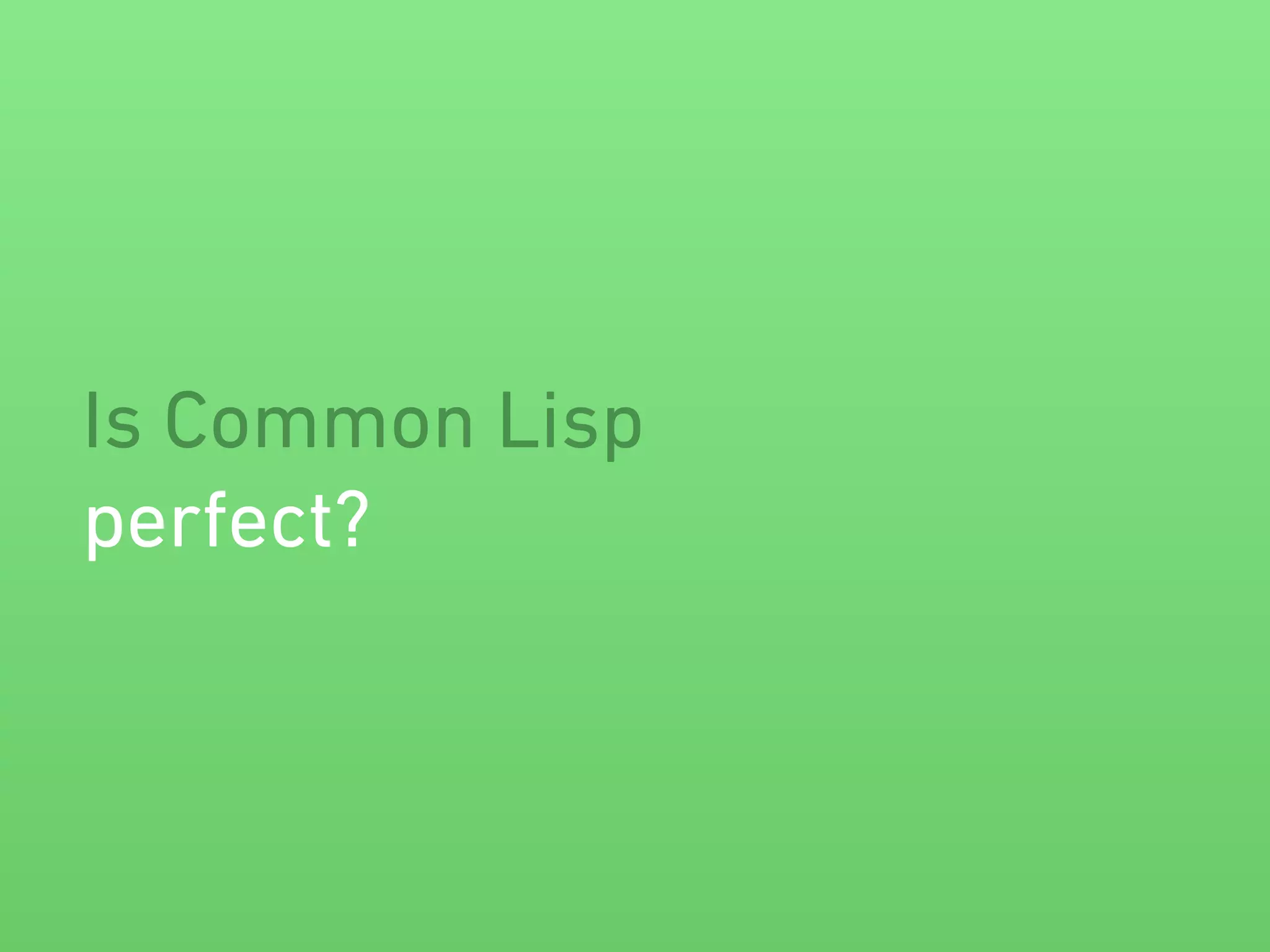 Is Common Lisp 
perfect? 
 