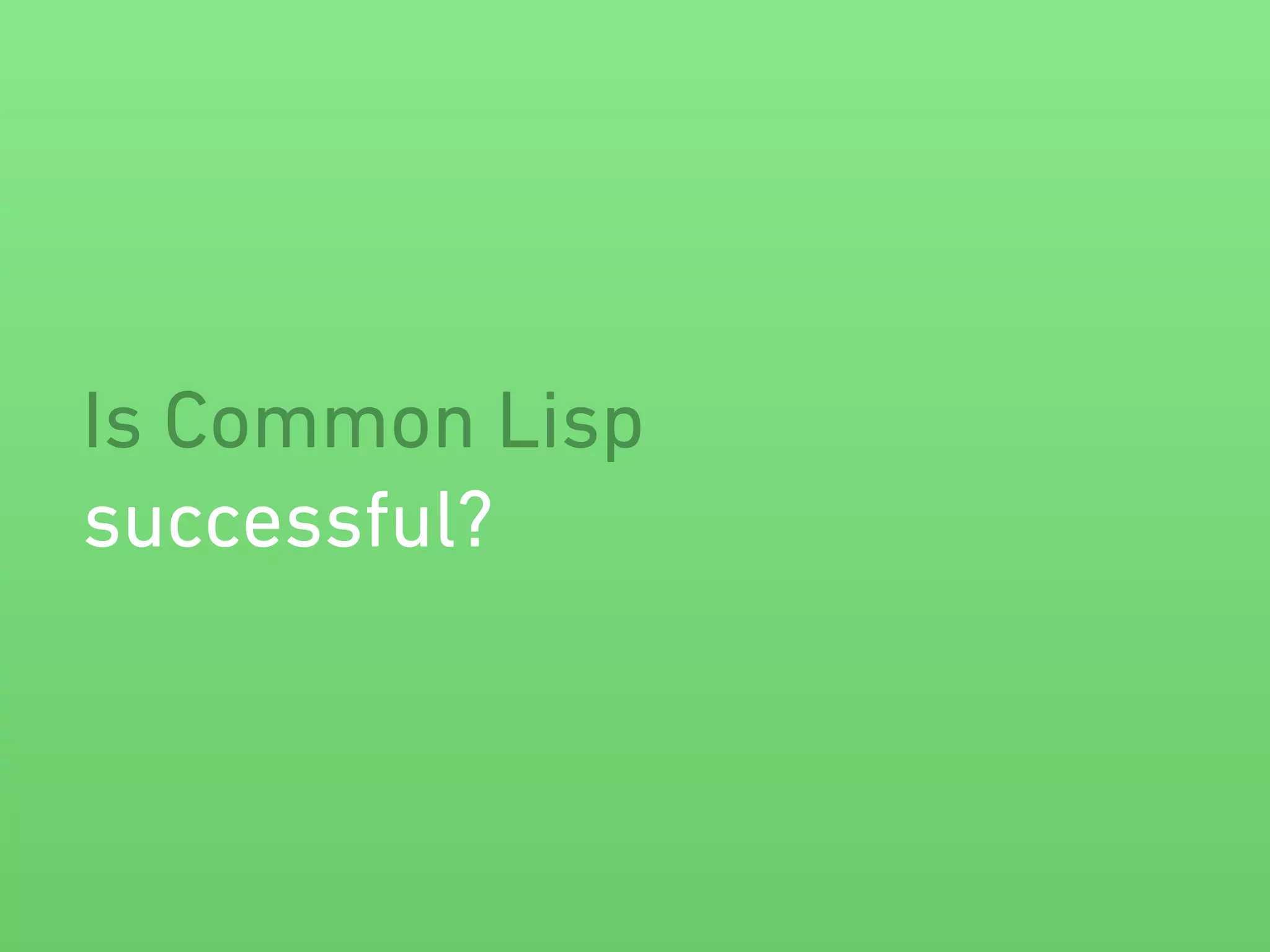 Is Common Lisp 
successful? 
 