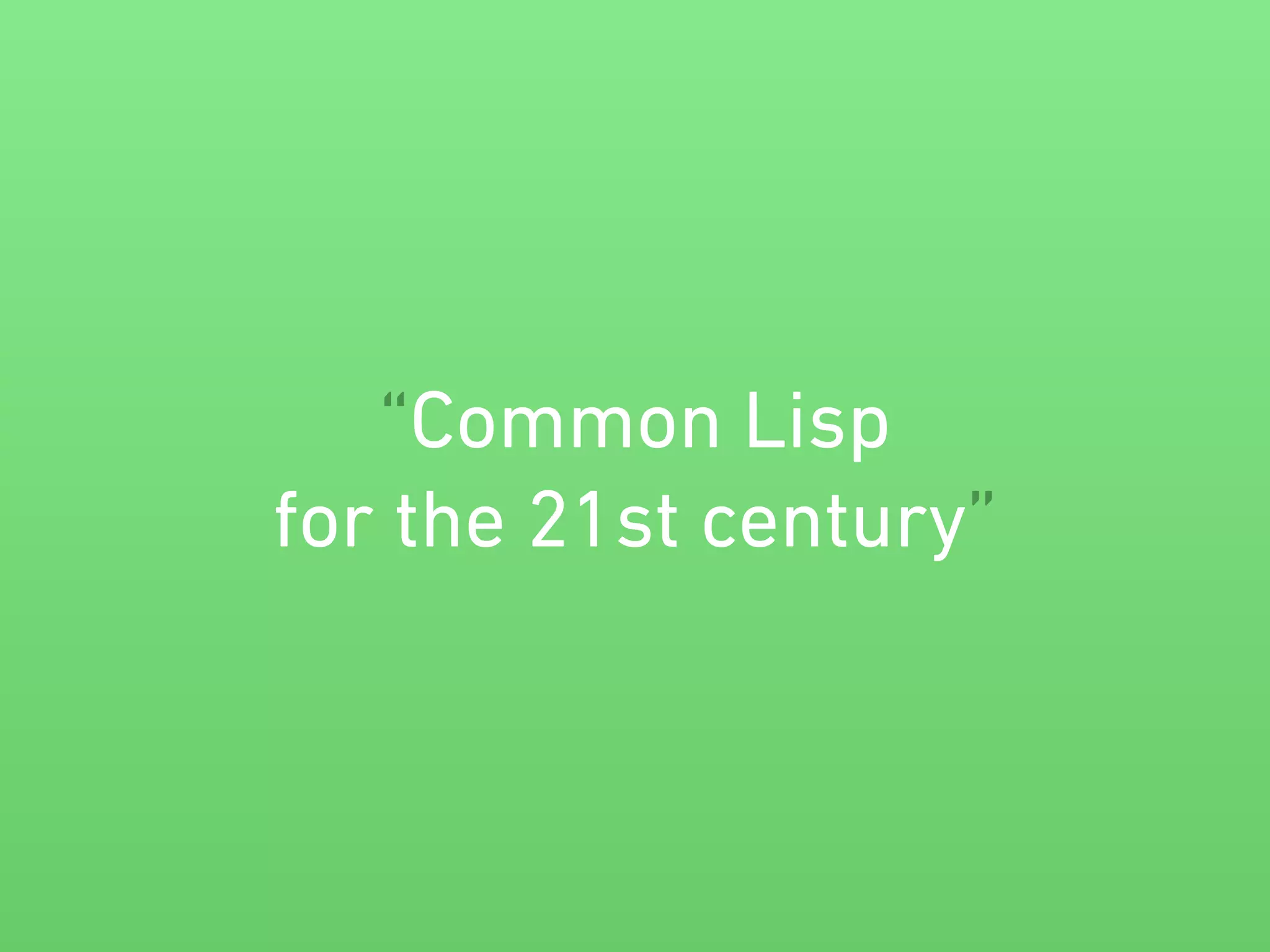 “Common Lisp 
for the 21st century” 
 