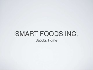 SMART FOODS INC.
Jacobs Home
 