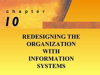 10 REDESIGNING THE ORGANIZATION WITH INFORMATION SYSTEMS c  h  a  p  t  e  r 