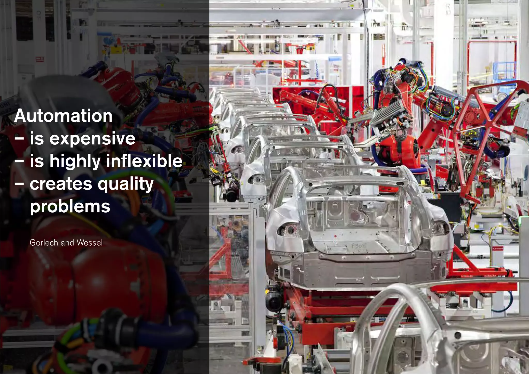 Automation
– is expensive
– is highly inflexible
– creates quality
problems
Gorlech and Wessel
 