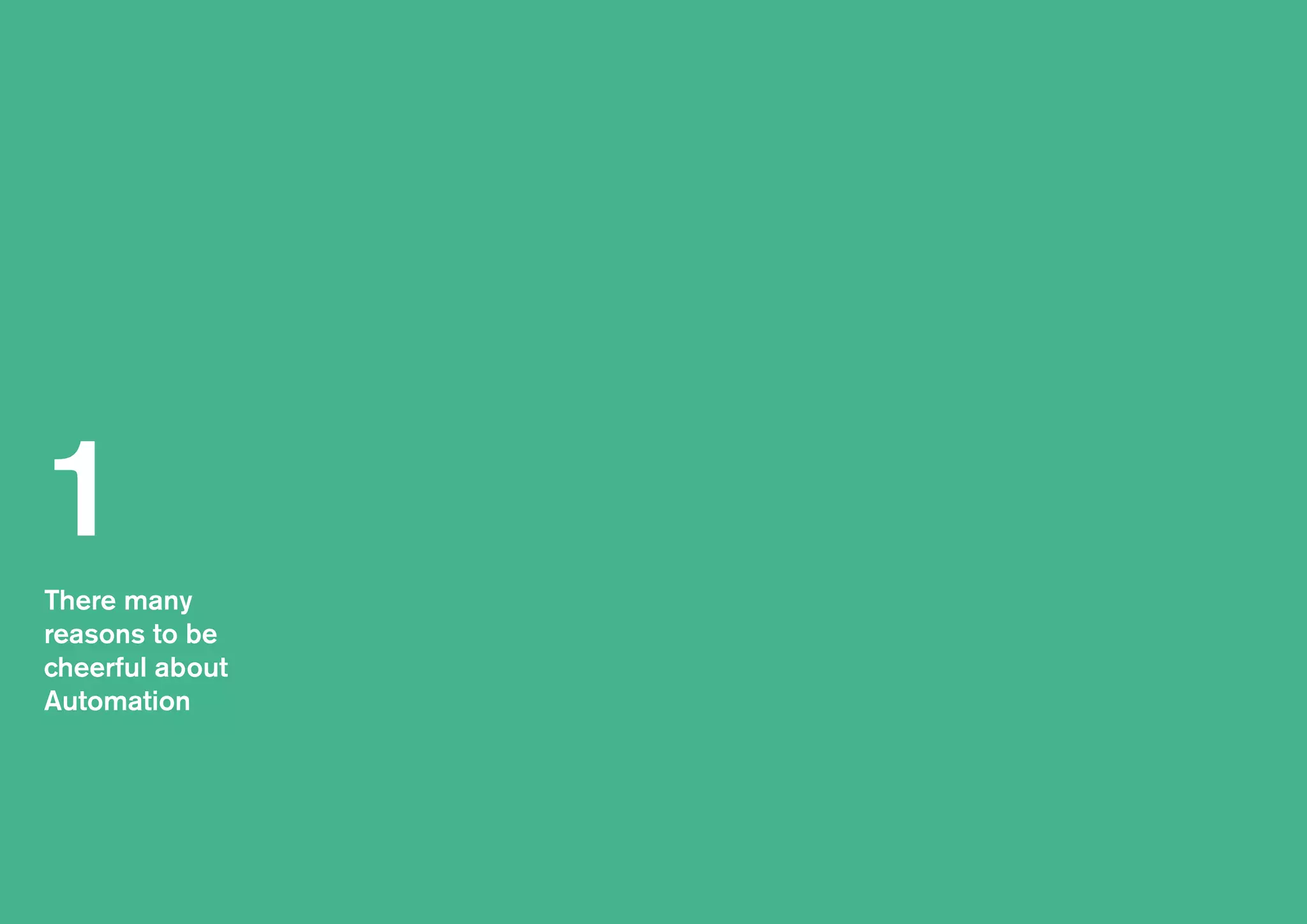 There many
reasons to be
cheerful about
Automation
1
 