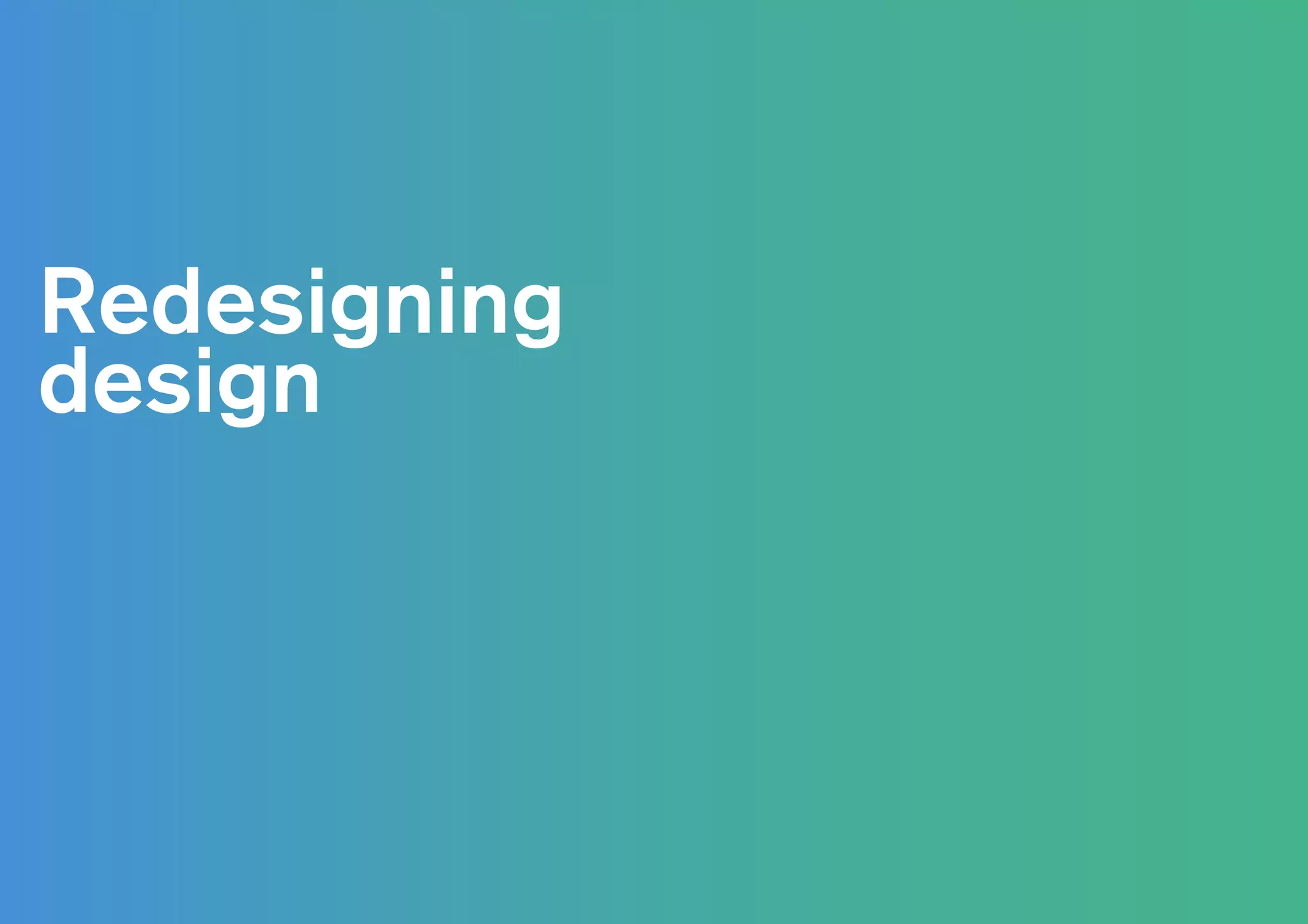 Redesigning
design
 