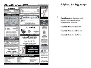 Página 11 – Segurança Classificados:  divididos em 3 colunas com três tamanhos diferentes de anúncios. Coluna 1:  Anúncios 85x55mm Coluna 2:  Anúncios 118x55mm Coluna 3:  Anúncios 48x76mm 