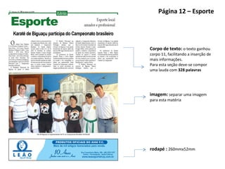Página 12 – Esporte rodapé :  260mmx52mm imagem:  separar uma imagem para esta matéria Corpo de texto:  o texto ganhou corpo 11, facilitando a inserção de mais informações.  Para esta seção deve-se compor uma lauda com  328 palavras 