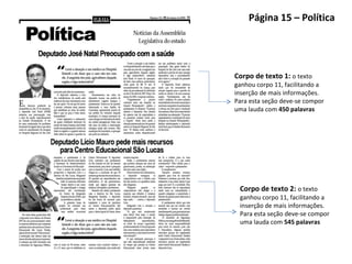 Página 15 – Política Corpo de texto 1:  o texto ganhou corpo 11, facilitando a inserção de mais informações.  Para esta seção deve-se compor uma lauda com  450 palavras Corpo de texto 2:  o texto ganhou corpo 11, facilitando a inserção de mais informações.  Para esta seção deve-se compor uma lauda com  545 palavras 