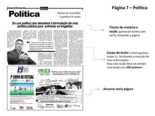 Página 7 – Política Corpo de texto:  o texto ganhou corpo 11, facilitando a inserção de mais informações.  Para esta seção deve-se compor uma lauda com  430 palavras Anuncio meia página Títulos de matéria e seção :  ganharam fontes sem serifa, limpando a página 