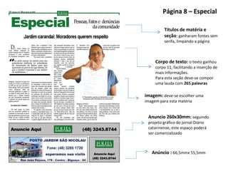 Página 8 – Especial Corpo de texto:  o texto ganhou corpo 11, facilitando a inserção de mais informações.  Para esta seção deve-se compor uma lauda com  265 palavras Títulos de matéria e seção :  ganharam fontes sem serifa, limpando a página Anúncio :  66,5mmx 55,5mm Anuncio 260x30mm:  seguindo projeto gráfico do jornal Diário catarinense, este espaço poderá ser comercializado imagem:  deve-se escolher uma imagem para esta matéria 