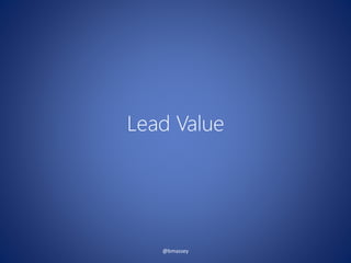 Lead Value
@bmassey
 