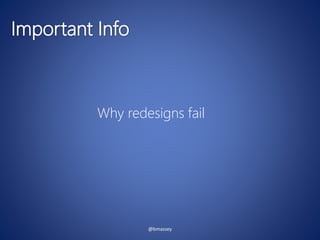 @bmassey
Why redesigns fail
 