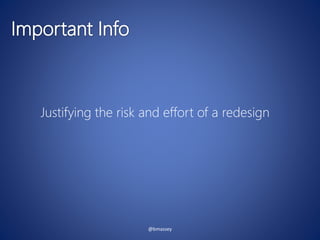 @bmassey
Justifying the risk and effort of a redesign
 