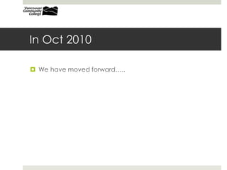 In Oct 2010
 We have moved forward…..
 
