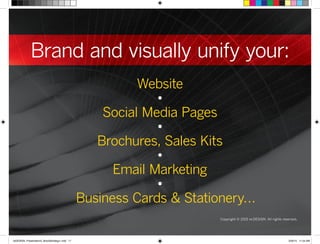 Brand and visually unify your:
Copyright © 2015 re:DESIGN. All rights reserved.
Website
•
Social Media Pages
•
Brochures, Sales Kits
•
Email Marketing
•
Business Cards & Stationery…
 