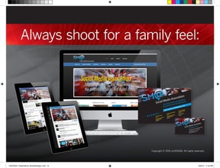 Always shoot for a family feel:
Copyright © 2015 re:DESIGN. All rights reserved.
E V E N T S
Join us! www.SocialMediaAssoc.com
Informing,inspiring,andempowering
thepotentialofsocialanddigitalmedia.
JumpStartintoSocialMedia
October17
TalkingAboutSocialMedia
andEverythingLegal
November7
Designbyre:DESIGN
HowtoUseBigDatato
TargetYourCustomers
November21
SMAHolidayParty
December5
SMASummerMeetup
July31
SocialMediawithIBMCDO,
ChristopherBishop
September12
SoMeAssoc_postcard_events1.indd 1 7/15/13 5:09 PM
145PinelawnRd.,Ste300S,Melville,NY11747
hilary@hjmt.com / 631.393.0220
www.SocialMediaAssoc.com
Hilary Topper,President
 