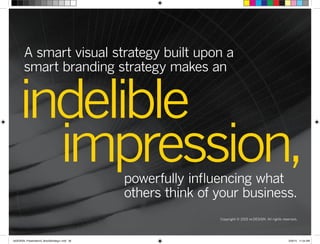 Copyright © 2015 re:DESIGN. All rights reserved.
indelible
impression,powerfully influencing what
others think of your business.
A smart visual strategy built upon a
smart branding strategy makes an
 