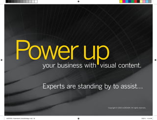 Copyright © 2015 re:DESIGN. All rights reserved.
Powerupyour business with visual content.
Experts are standing by to assist…
 