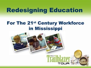 Redesigning Education   For The 21 st  Century Workforce in Mississippi 