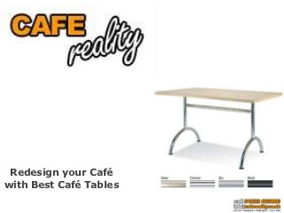 Redesign your Café
with Best Café Tables
 