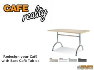 Redesign your Café
with Best Café Tables
 