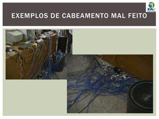 EXEMPLOS DE CABEAMENTO MAL FEITO
 
