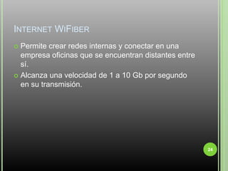 Internet WiFiberPermite crear redes internas y conectar en una empresa oficinas que se encuentran distantes entre sí.Alcanza una velocidad de 1 a 10 Gb por segundo en su transmisión.24