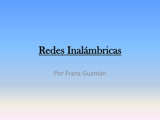 Redes Inalámbricas

   Por Franz Guzmán
 