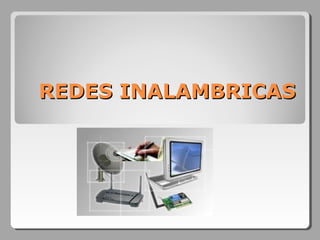 REDES INALAMBRICASREDES INALAMBRICAS
 