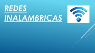 REDES 
INALAMBRICAS 
 