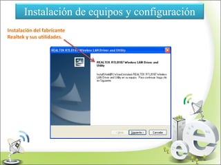 Instalación de equipos y configuración
Instalación del fabricante
Realtek y sus utilidades.
 
