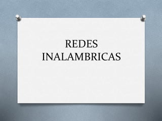 REDES
INALAMBRICAS
 