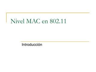 Nivel MAC en 802.11
Introducción
 