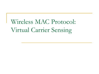Wireless MAC Protocol:
Virtual Carrier Sensing
 