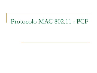 Protocolo MAC 802.11 : PCF
 