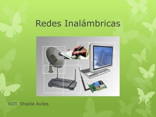 Redes Inalámbricas




KDT. Shadia Aviles
 