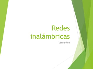 Redes
inalámbricas
Desde web
 