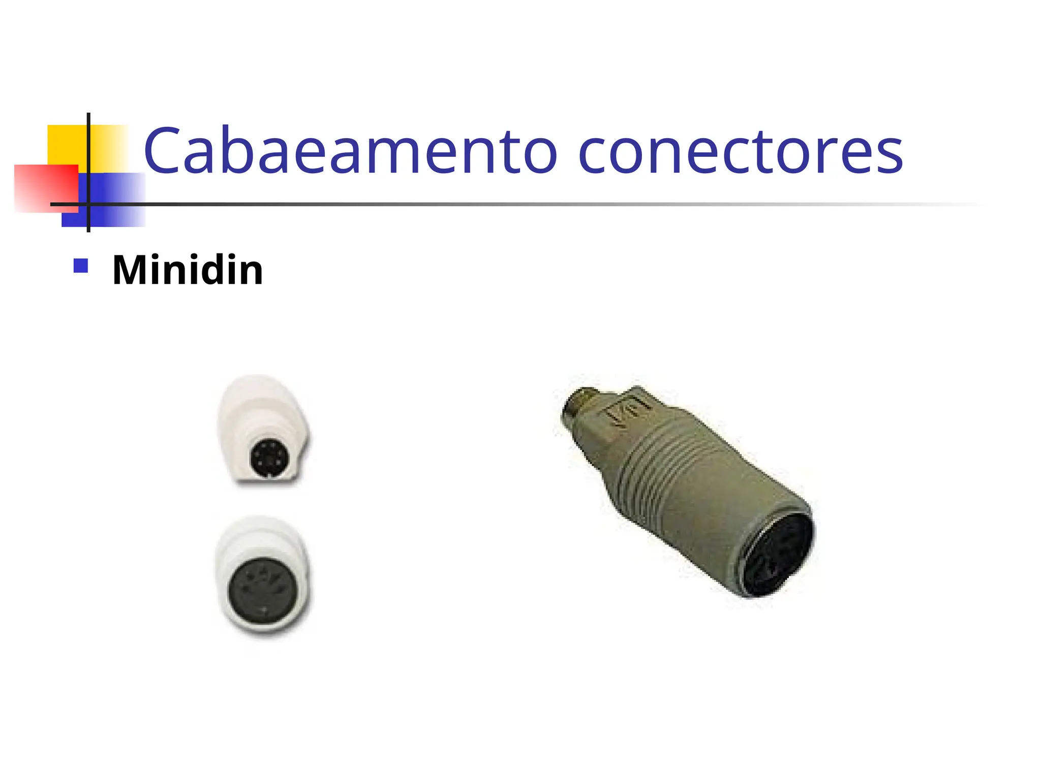 Cabaeamento conectores
 Minidin
 