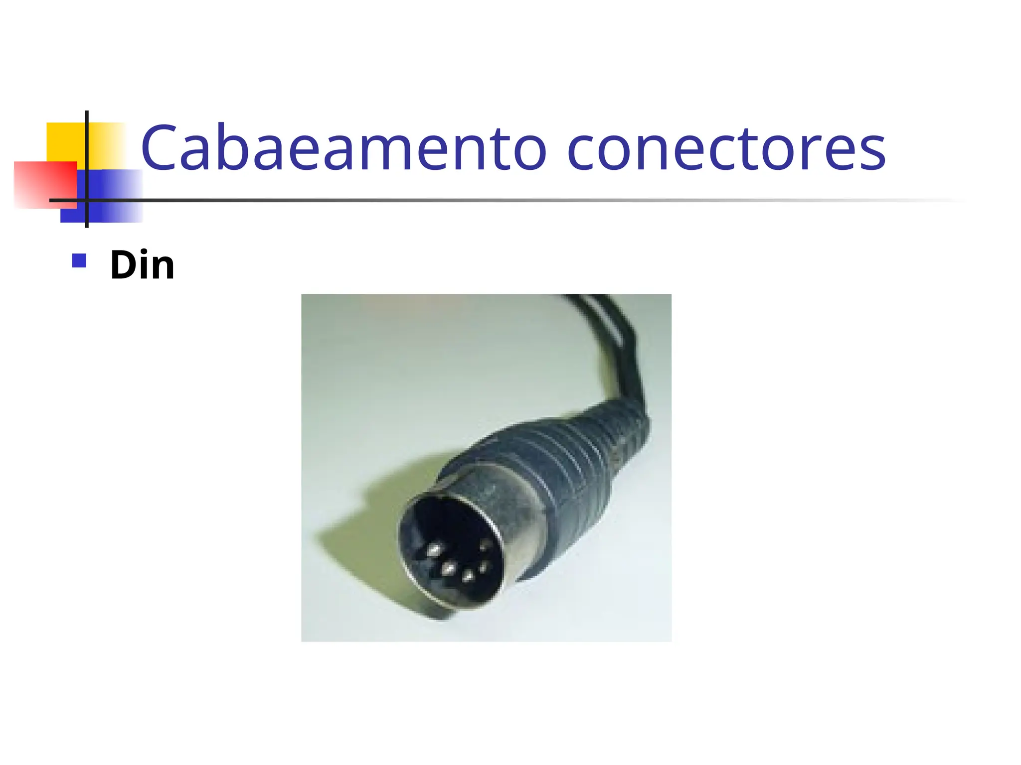 Cabaeamento conectores
 Din
 