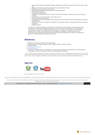 Redução de materiais na fase de montagem: eletrocalhas, eletrodutos, condulets, caixas de junção, cabos,
etc.
Reduções de tempo e custo de comissionamento e partida de sistemas
Redução no uso de armários de rearranjo
Interoperabilidade entre equipamentos de fabricantes diferentes.
Atualização de firmware
Instrumentos multivariáveis
Redução do cabeamento, painéis, borneiras, fontes de alimentação, conversores e espaço na sala de
controle
Alimentação do instrumento pelo mesmo cabo de sinal
Opções de segurança intrínseca
Capacidade de auto sensing (auto reconhecimento) do instrumento permitindo fácil instalação e download
de parâmetros
Redução dos custos de engenharia, instalação e manutenção.Além do controle de fluxo de informações e
processos.
Gestão de ativos
A mudança do controle de processo da tecnologia 4-20 mA para as redes digitais e sistemas abertos já se
encontra num estágio de maturidade tecnológica e usuários colhendo seus benefícios. Essa mudança é
encarada como um processo natural demandado pelos novos requisitos de qualidade, confiabilidade e
segurança do mercado.A sua utilização traz uma vantagem competitiva, no sentido que essa nova
tecnologia traz aumentos de produtividade pela redução das variabilidades dos processos e redução dos
tempos de indisponibilidade das malhas de controle.
Referências:
Material de Treinamento Profibus, César Cassiolato.
Artigos técnicos Foundation Fieldbus, HART, Profibus, Wireless, César Cassiolato
Manuais SMAR
www.system302.com.br
www.smar.com.br
Pesquisas na internet (Todas as ilustrações, marcas e produtos usados aqui pertencem aos seus respectivos
proprietários, assim como qualquer outra forma de propriedade intelectual).
* César Cassiolato é Diretor de Marketing, Qualidade e Engenharia de Projetos & Serviços da SMAR Equipamentos Ind. Ltda., foi Presidente
da Associação Profibus Brasil América Latina de 2006 a 2010, Diretor Técnico do Centro de Competência e Treinamento em Profibus, Diretor
do FDT Group no Brasil, Engenheiro Certificado na Tecnologia Profibus e Instalações Profibus pela Universidade de Manchester.
Siga-nos:
Data de publicação: 1/10/2012 1:41:37 PM
Home | Sobre a SMAR | Mapa do Site | SYSTEM302 | Suporte | Novidades/Eventos | Treinamento | Indústrias | Fale Conosco | Junte-se a Nós | Prêmios e Reconhecimentos
|
Pesquisar | Suporte Técnico | SMAR 24horas | PATS | Certificados de Produtos | Medição de Pressão e Fluxo | Medição de Temperatura | Medição de Densidade |
Medição de Nível | Posicionadores de Válvulas
© Copyright 2011 | SMAR Equipamentos Industriais - Todos os Direitos Reservados - websupport@smar.com
PDFmyURL.com
 