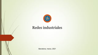 Barcelona, marzo, 2021
Redes industriales
 