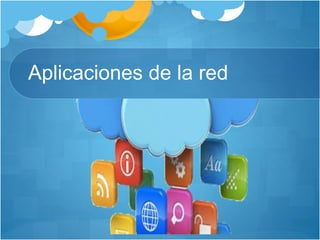 Aplicaciones de la red
 